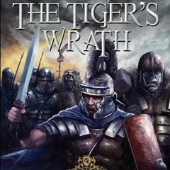 DOWNLOAD [PDF] The Tigerâs Wrath (Chronicles of An Imperial Legionary Officer)