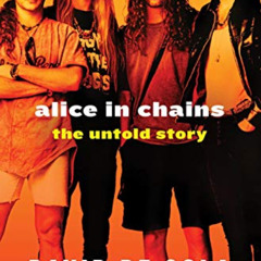 [READ] KINDLE √ Alice in Chains: The Untold Story by  David de Sola [EBOOK EPUB KINDL