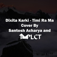 Dixita Karki - Timi Ra Ma (Cover by Tmplct and Santosh Acharya)
