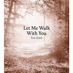 Let Me Walk With You - Tim Osiek