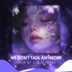 We Don't Talk Anymore - Khoa BT x Quiz Remix _ Nhạc Remix Hot TikTok Mới Nhất 2024