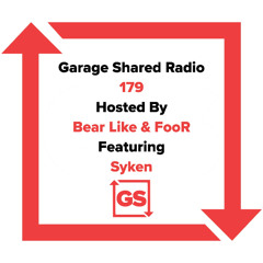 Garage Shared Radio 179 w/ Bear Like & FooR ft. Syken