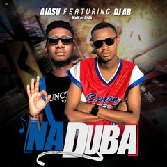 Ajasu_Na DUBA_ft_Dj Ab