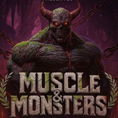 MUSCLE & MONSTERS