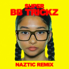 Bb Trickz - Super (Naztic Remix)[FREE DOWNLOAD]