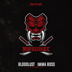 Bloodlust - Imma Boss Lunakorpz EDIT