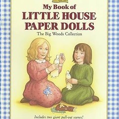 ~Read~[PDF] My Book of Little House Paper Dolls: The Big Woods Collection - Laura Ingalls Wilde