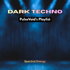 DARK TECHNO — PulseVoid’s Playlist