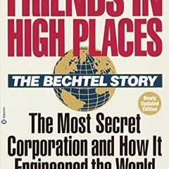 Access EBOOK 📔 Friends in High Places: The Bechtel Story: The Most Secret Corporatio