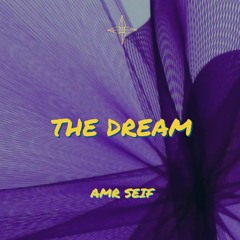 THE DREAM -Amr seif