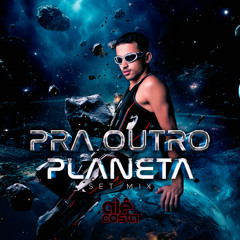 DJ ALÊ COSTA - PRA OUTRO PLANETA - SETMIX TRIBAL HOUSE