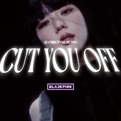 BLACKPINK - CUT YOU OFF (AI ORIGINAL SONG).mp3