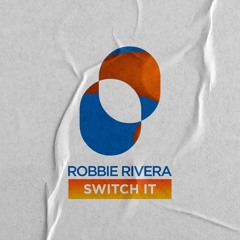 Robbie Rivera -Switch It - Extended Mix