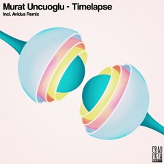 PREMIERE: Murat Uncuoglu - Timelapse (Avidus Remix)
