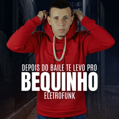 Depois do Baile te Levo Pro Bequinho