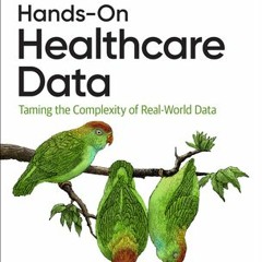 [Read Online] Hands-On Healthcare Data: Taming the Complexity of Real-World Data - Andrew Nguyen
