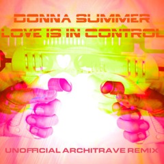 Love Is In Control - Donna Summer (Unofficial Architrave Remix) Free DL