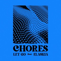 Chores - Let Go (feat. Elaskia)