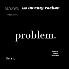 problem. (prod.by 2wenty.rackzz)