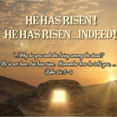 He Has Risen! He Has Risen...Indeed!