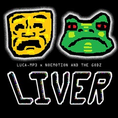 LIVER (FT. NOEMOTION AND THE GODZ)