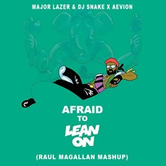 Major Lazer & DJ Snake x Aevion - Afraid To Lean On (Raul Magallan Mashup)