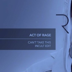 Act Of Rage - Can't Take This (INCULT Edit)