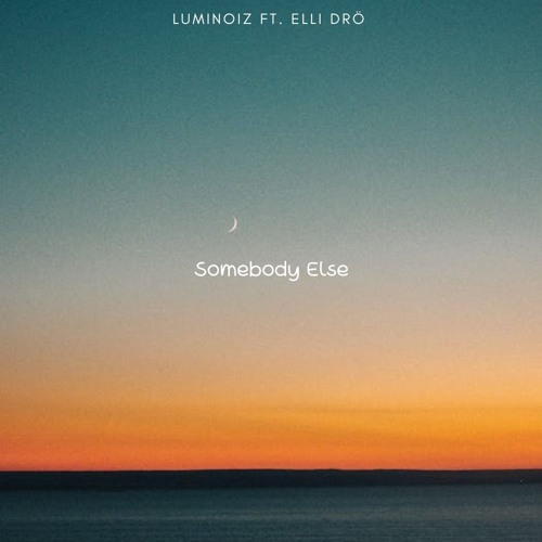 Luminoiz feat. Elli Drö - Somebody Else (2020)[FREE DOWNLOAD]