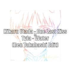 Hikaru Utada-One Last Kiss × Tyla-Water(Ren Takahashi Edit)