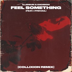 ILLENIUM & Excision - Feel Something (Feat. I Prevail) [Collixion Remix]