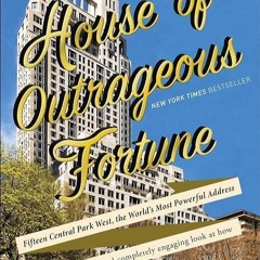✔read❤ House of Outrageous Fortune: Fifteen Central Park West, the World's Most Powerful Address