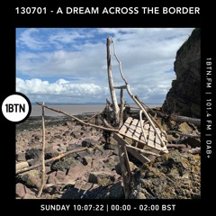 130701 - A Dream Across The Border - 10.07.2022