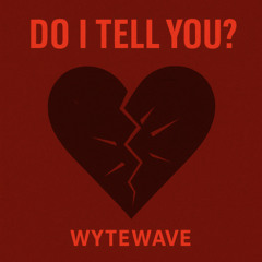 DO I TELL YOU?