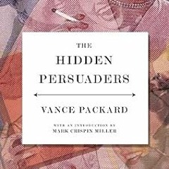 [Document) The Hidden Persuaders BY Vance Packard (Author),Mark Crispin Miller (Introduction) F