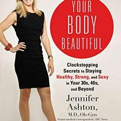 [View] EBOOK 📥 Your Body Beautiful: Clockstopping Secrets to Staying Healthy, Strong