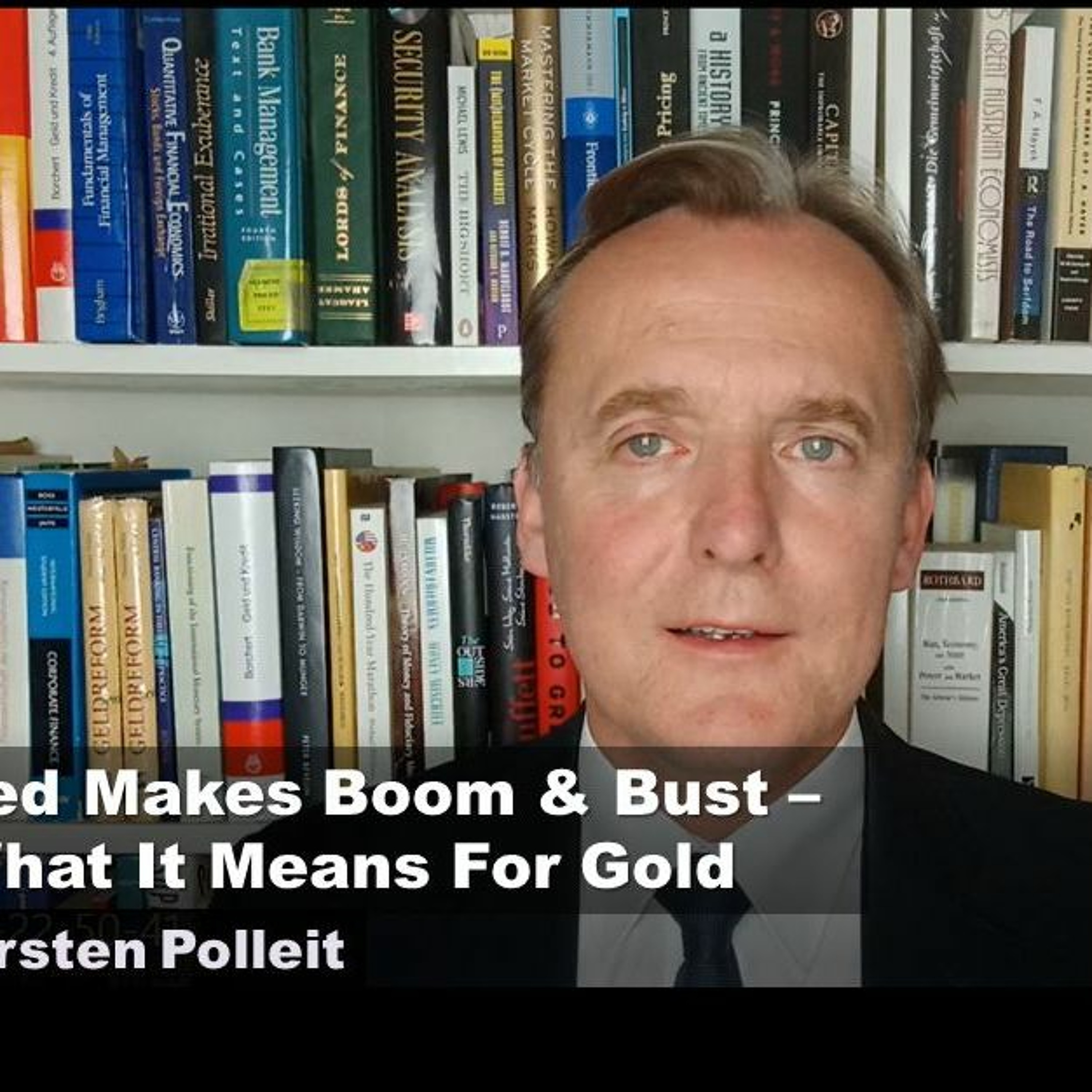The Fed Makes Boom & Bust - And What It Means For Gold