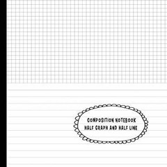 eBook Composition Notebook Half Graph and Half Line: Half Lined and