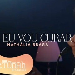 Nathália Braga _ Eu Vou Curar [Cover Raquel Olliver](MP3_128K).mp3