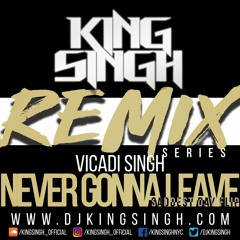Vicadi Singh x King Singh - Never Gonna Leave (Saddest Day KS FLIP)
