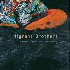 FREE EBOOK 📙 Migrant Brothers: A Poet’s Declaration of Human Dignity by  Patrick Cha