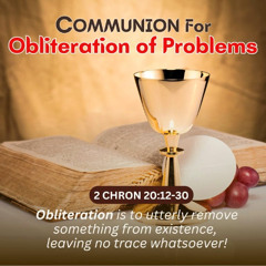 Communion for Obliteration of Problems!Pastor Femi Paul/