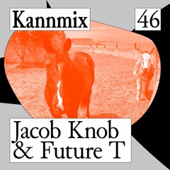 KANNMIX 46 | Jacob Knob & Future T