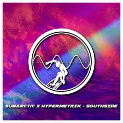 Subarctic x hypermetrik - Southside