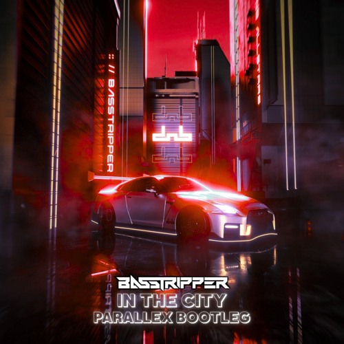 Basstripper - In The City (Parallex Bootleg) [Free Download]
