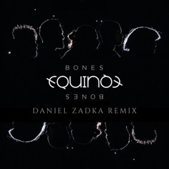 EQUINOX - Bones - Daniel Zadka Remix