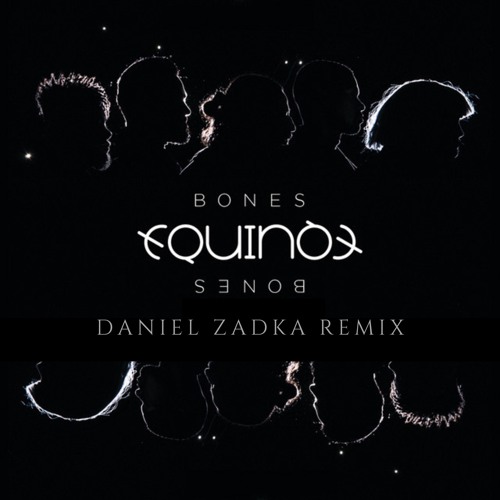 EQUINOX - Bones - Daniel Zadka Remix