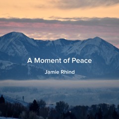 A Moment Of Peace  -   Jamie Rhind
