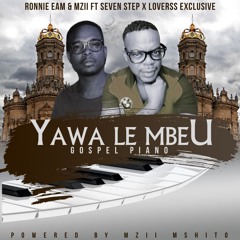 [ Yawa le Mbeu ] Ronnie Eam & Mzii ft Seven step × Loverss Exclusive.mp3