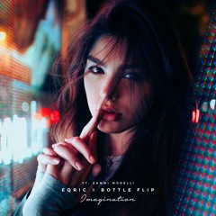 EQRIC & Bottle Flip - Imagination (Ft. Sammi Morelli)