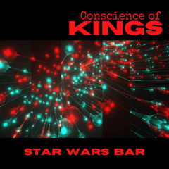 Star Wars Bar  -  Conscience of Kings  -  radio edit